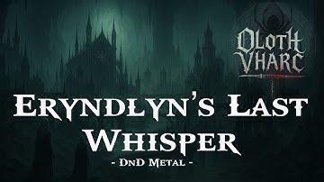 Eryndlyn’s Last Whisper (DnD Lore Metal)