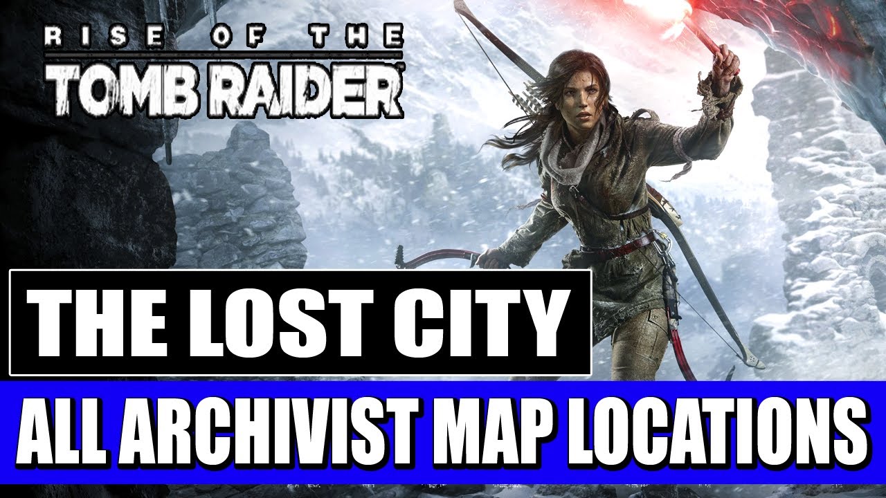 Rise of the Tomb Raider - The Lost City - All Archivist Map Locations