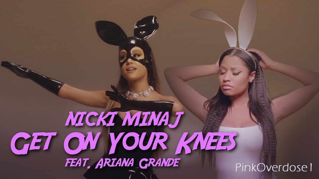 Nicki Minaj Get On Your Knees Ft Ariana Grande 2016 Collab Video