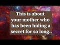 Archangel secrets this is about your mother who has been hiding a secret for so long