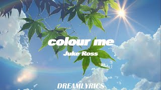 Colour Me (Lyrics) - Juke Ross