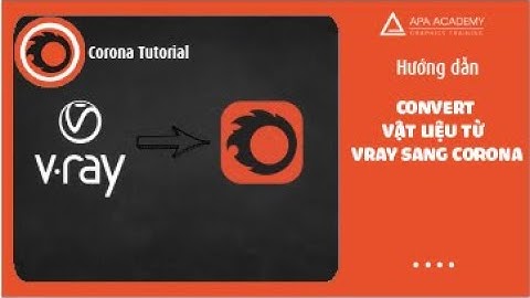 Hướng dẫn Convert vật liệu từ Vray sang Corona Convert Vray to Corona 3Ds Max