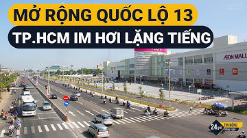 Dự án mở rộng QUỐC LỘ 13 | TP.HCM - Bình Dương đang triển khai thế nào?