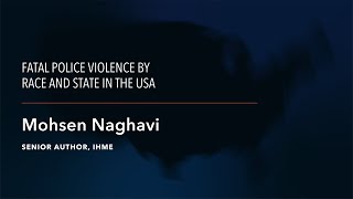 IHME | GBD Study | Mohsen Naghavi on Police Violence in the United States (1980-2018) - Part 2