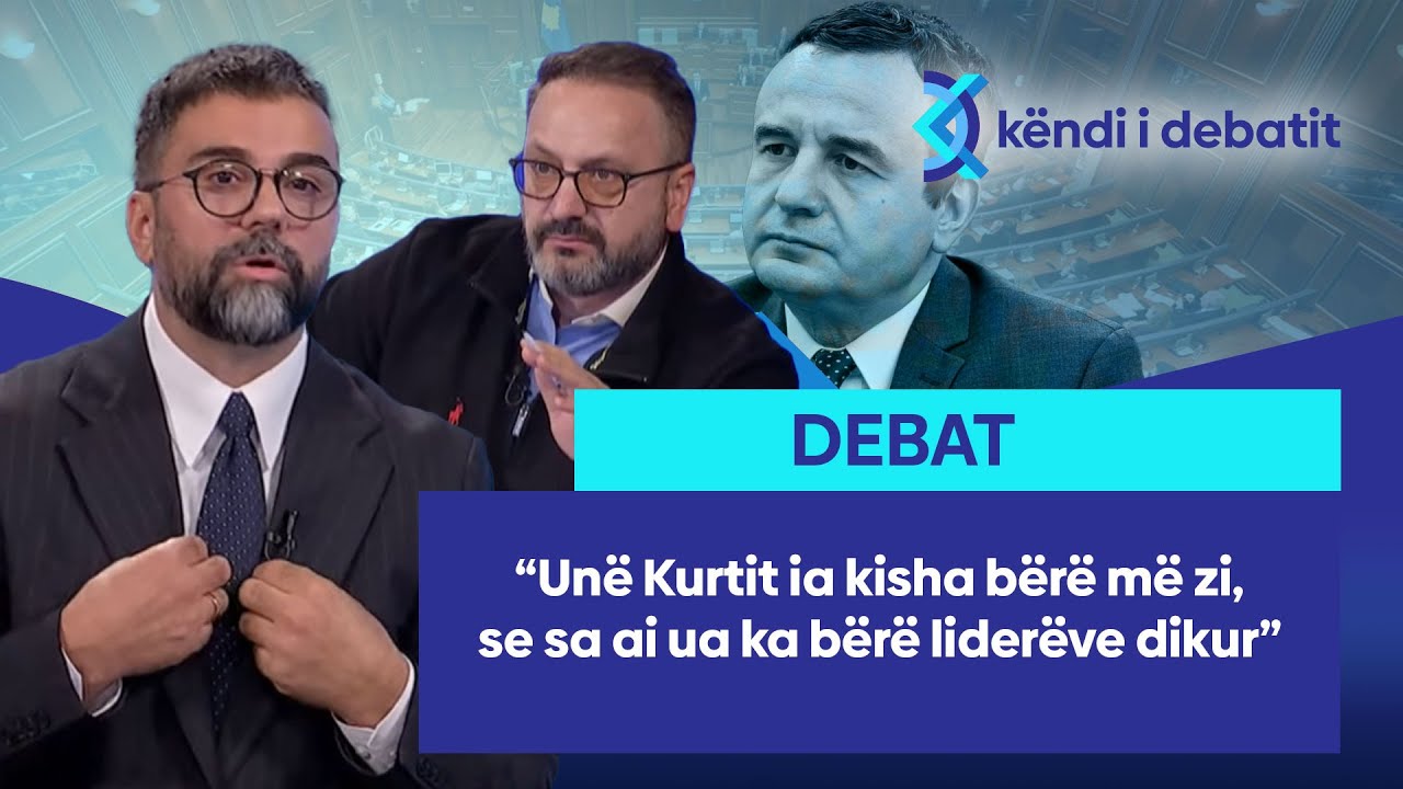 “Unë Kurtit ia kisha bërë më zi, se sa ai ua ka bërë liderëve dikur”,“Nuk duhet të polarizoni”-debat