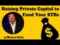 Raising Private Capital to Fund Your STRs | Michael Hicks
