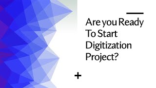 Are you Ready To Start Digitization Project