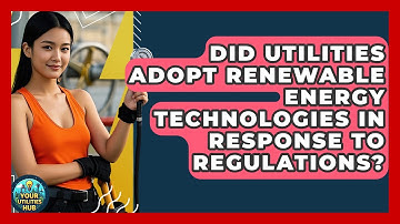 Did Utilities Adopt Renewable Energy Technologies in Response to Regulations? - Your Utilities Hub