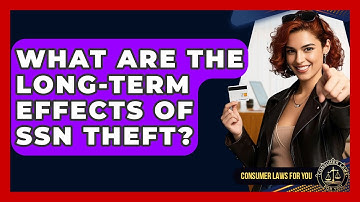 What Are The Long-term Effects Of SSN Theft? - Consumer Laws For You