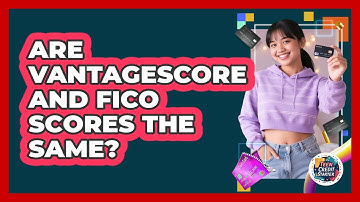 Are VantageScore and FICO Scores the Same?