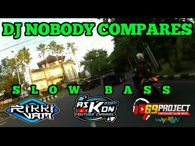 DJ NOBODY COMPARES  SLOW BASS AS KDN KEDIRI RIKKI VAM 69 PROJECT class=