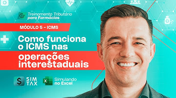 Módulo: ICMS – Como funciona o ICMS nas operações interestaduais? Simulando no Excel