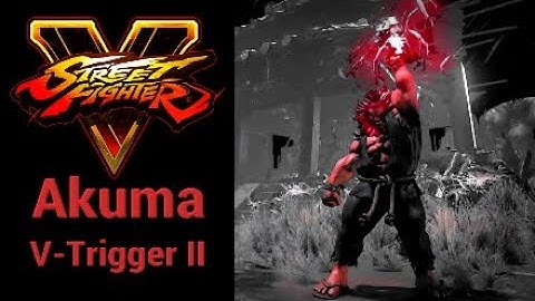 Street Fighter V: Arcade Edition (SFV:AE) - Akuma V-Trigger II Combos