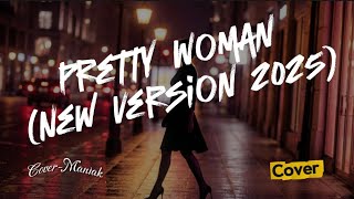 Download Lagu Pretty Woman – New Version 2025 | Cover-Maniak  MP3
