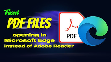 [Fix] PDF Files Opening In Microsoft Edge Instead Of Adobe Reader
