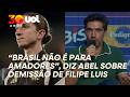 ABEL FALA SOBRE DEMISSÃO DE FILIPE LUIS NO FLAMENGO: 'BRASIL NÃO É PARA AMADORES'