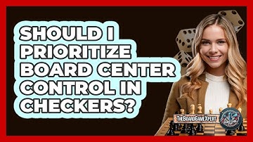 Should I Prioritize Board Center Control In Checkers?