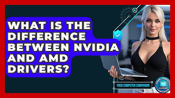 What Is The Difference Between Nvidia And AMD Drivers? - Your Computer Companion