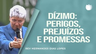 DÍZIMO: PERIGOS, PREJUÍZOS E PROMESSAS | Rev. Hernandes Dias Lopes | IPP