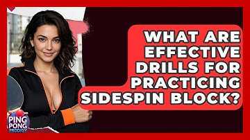 What Are Effective Drills For Practicing Sidespin Block? - Ping Pong Prodigy