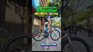 Kiểm tra PINA F14 - Bạc Titan siêu VIP cho anh Cường Hải Phòng  #roadbike #pinaf14 #xedung