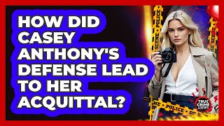 How Did Casey Anthonys Defense Lead To Her Acquittal? - True Crime Lovers