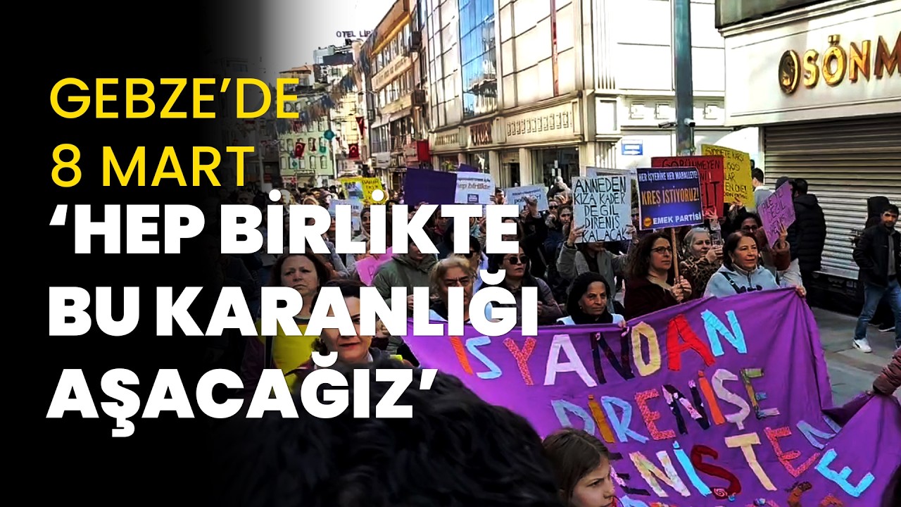 8 Mart'ta Gebze'de de kadınlar alanlara çıktı: 
