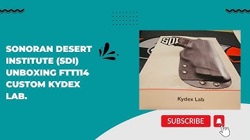 Sonoran Desert Institute (SDI) Unboxing FFT114 Custom Kydex Lab.