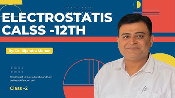 Electrostatics Class 12th day -2 | Electrostatics class 12th physics | Dr. Birendra Mohan Physics