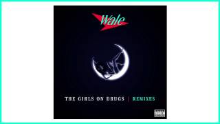 Wale - The Girls On Drugs (Kodak To Graph Remix)