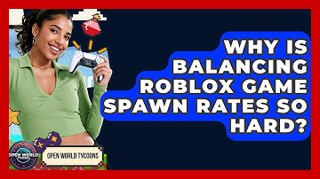 Why Is Balancing Roblox Game Spawn Rates So Hard? - Open World Tycoons