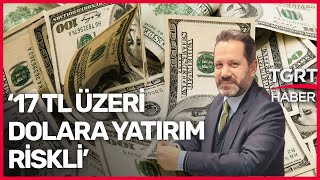 İslam Memiş Uyardı: Dolar Önümüzdeki Aylarda Yeni Rekorlar Kırabilir