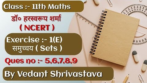 Class 11th maths Dr Harswaroop Sharma Exercise 1(E) Ques no 5 to 9 By Vedant shrivastava