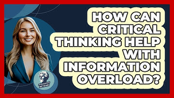 How Can Critical Thinking Help With Information Overload? - Philosophy Beyond