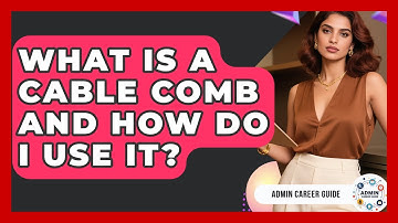 What Is A Cable Comb And How Do I Use It? - Admin Career Guide