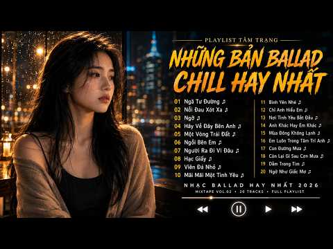 Tuyển Chọn Ballad - Những Bản Ballad Hay Nhất 2026 - Ngã Tư Đường, Nỗi Đau Xót Xa - Ca Sĩ Giấu Mặt