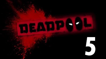 Deadpool - Gameplay Walkthrough - Part 5 Let