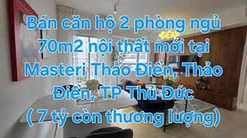 Bán căn hộ 2 phòng ngủ 70m2 nội thất mới đẹp tại Masteri Thảo Điền, P. Thảo Điền, TP. Thủ Đức.