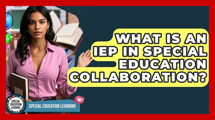 What Is An IEP In Special Education Collaboration? - Special Education Learning