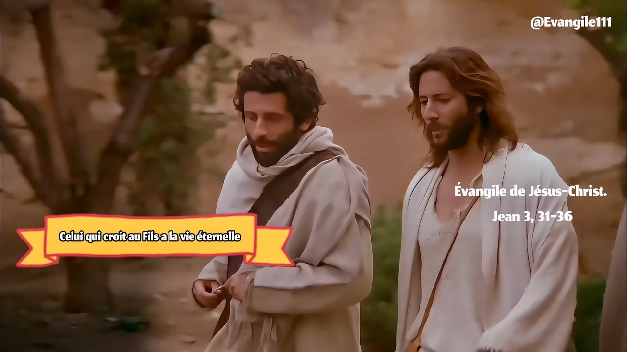 Évangile de Jésus Christ - Jean 3, 31-36 Celui qui croit au Fils a la