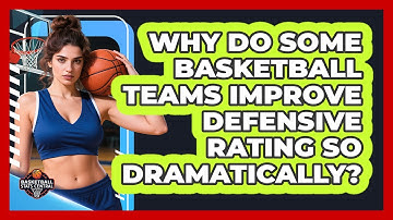 Why Do Some Basketball Teams Improve Defensive Rating So Dramatically? - Basketball Stats Central