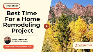 Why is Fall and Early Winter The Best Time For a Home Remodeling Project? | Bellwether