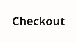 How to pronounce Checkout