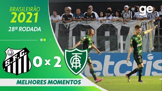 SANTOS 0 X 2 AMÉRICA-MG | MELHORES MOMENTOS | 28ª RODADA BRASILEIRÃO 2021 | ge.globo