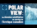 Polar View : les données satellitaires au service de l’Arctique canadien