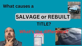 What is a SALVAGE CAR TITLE What causes it And What's the difference between Salvage and Rebuilt