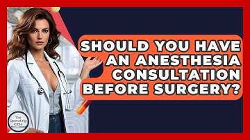 Should You Have An Anesthesia Consultation Before Surgery? - The Operating Table
