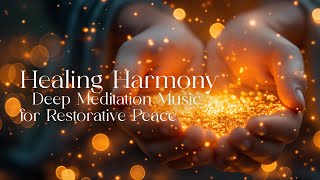 Healing Harmony: Deep Meditation Music for Restorative Peace | Soulnergie #meditationmusic