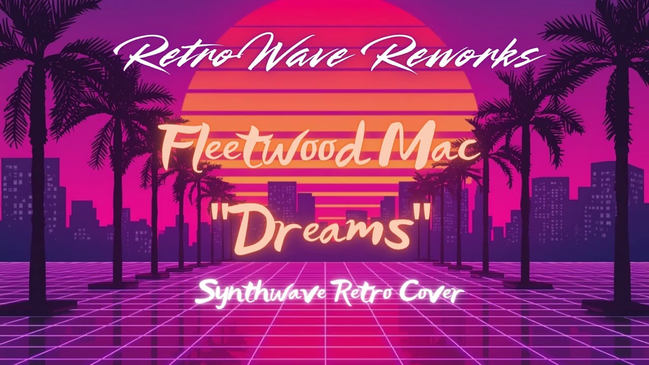 Dreams – Synthwave Retro Remix (Fleetwood Mac) by Retrowave Reworks