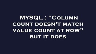 MySQL : "Column count doesn't match value count at row" but it does